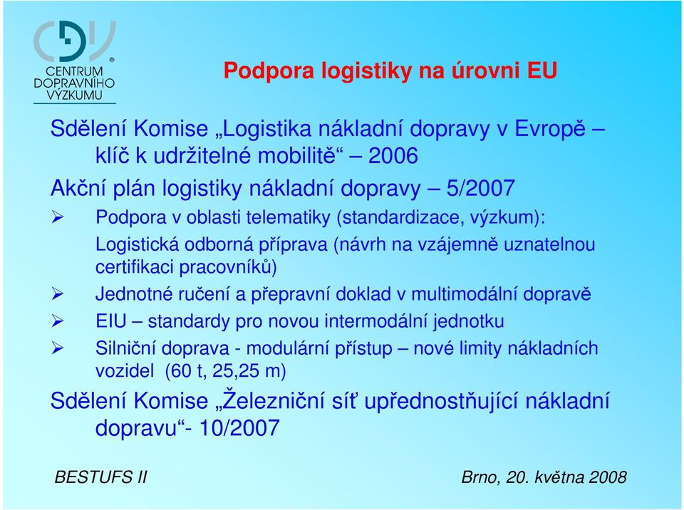 certifikaci pracovníků) Jednotné ručení a přepravní doklad v multimodální dopravě EIU standardy pro novou intermodální jednotku Silniční