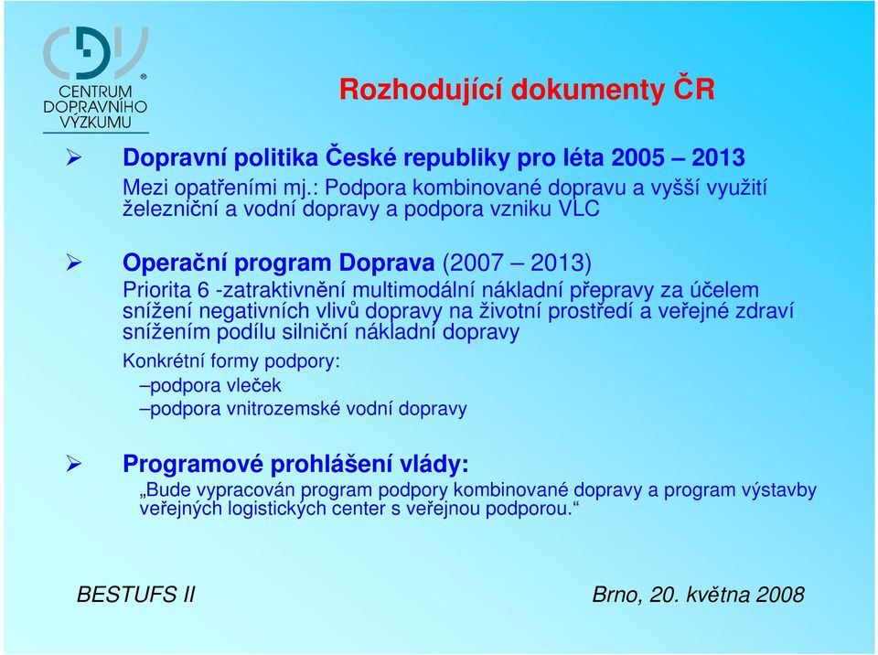 multimodální nákladní přepravy za účelem snížení negativních vlivů dopravy na životní prostředí a veřejné zdraví snížením podílu silniční nákladní dopravy