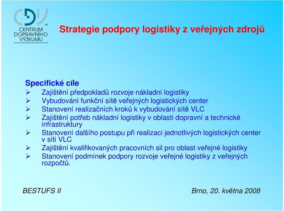 dopravní a technické infrastruktury Stanovení dalšího postupu při realizaci jednotlivých logistických center v síti VLC Zajištění