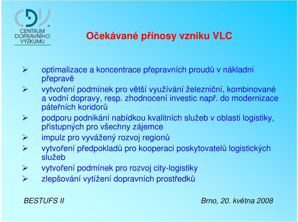 do modernizace páteřních koridorů podporu podnikání nabídkou kvalitních služeb v oblasti logistiky, přístupných pro všechny zájemce