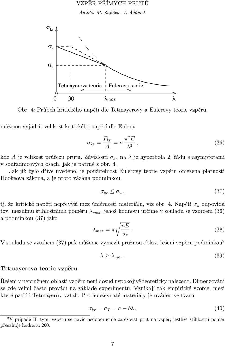 řádusasymptotami vsouřadnicovýchosách,jakjepatrnézobr.4.