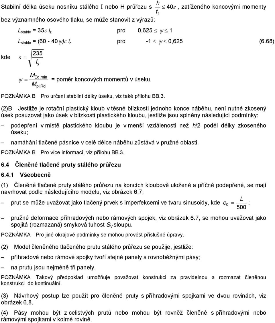 Ed,min ψ = = poměr konovýh momentů v úseku. pl,rd POZÁKA B Pro určení stailní délk úseku, vi také přílohu BB.3.