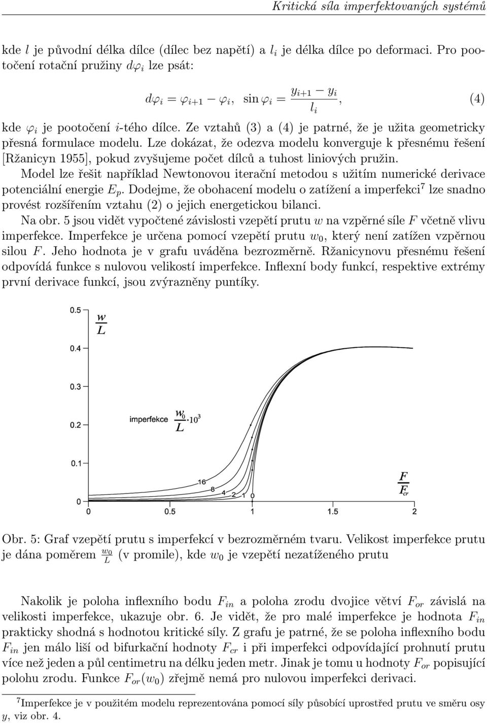 Ze vztahů (3) a (4) je patrné, že je užita geometricky přesná formulace modelu.