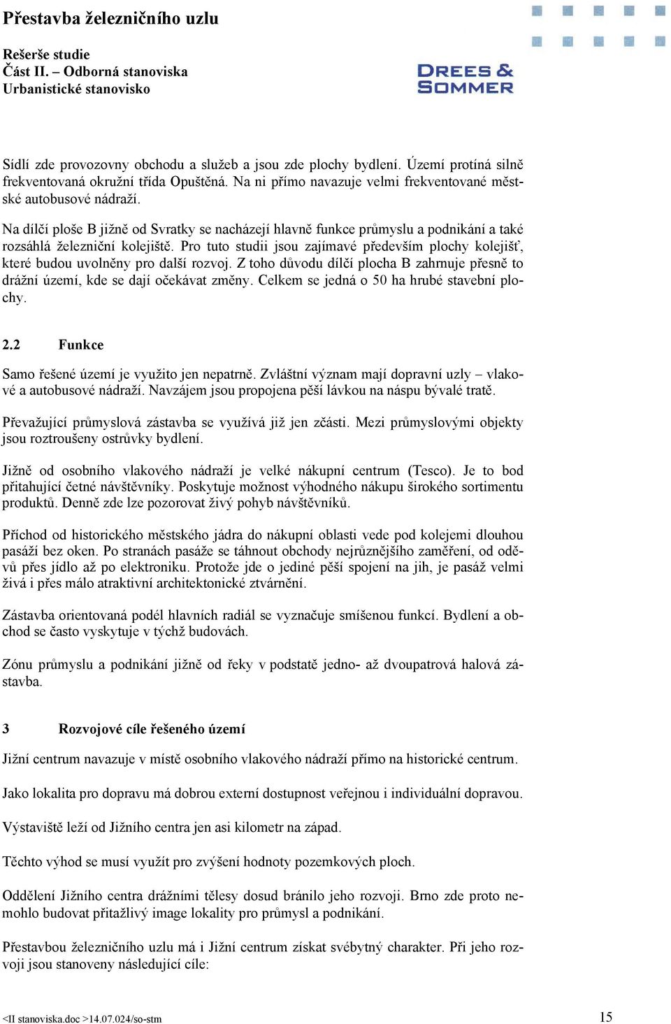 Pro tuto studii jsou zajímavé především plochy kolejišť, které budou uvolněny pro další rozvoj. Z toho důvodu dílčí plocha B zahrnuje přesně to drážní území, kde se dají očekávat změny.