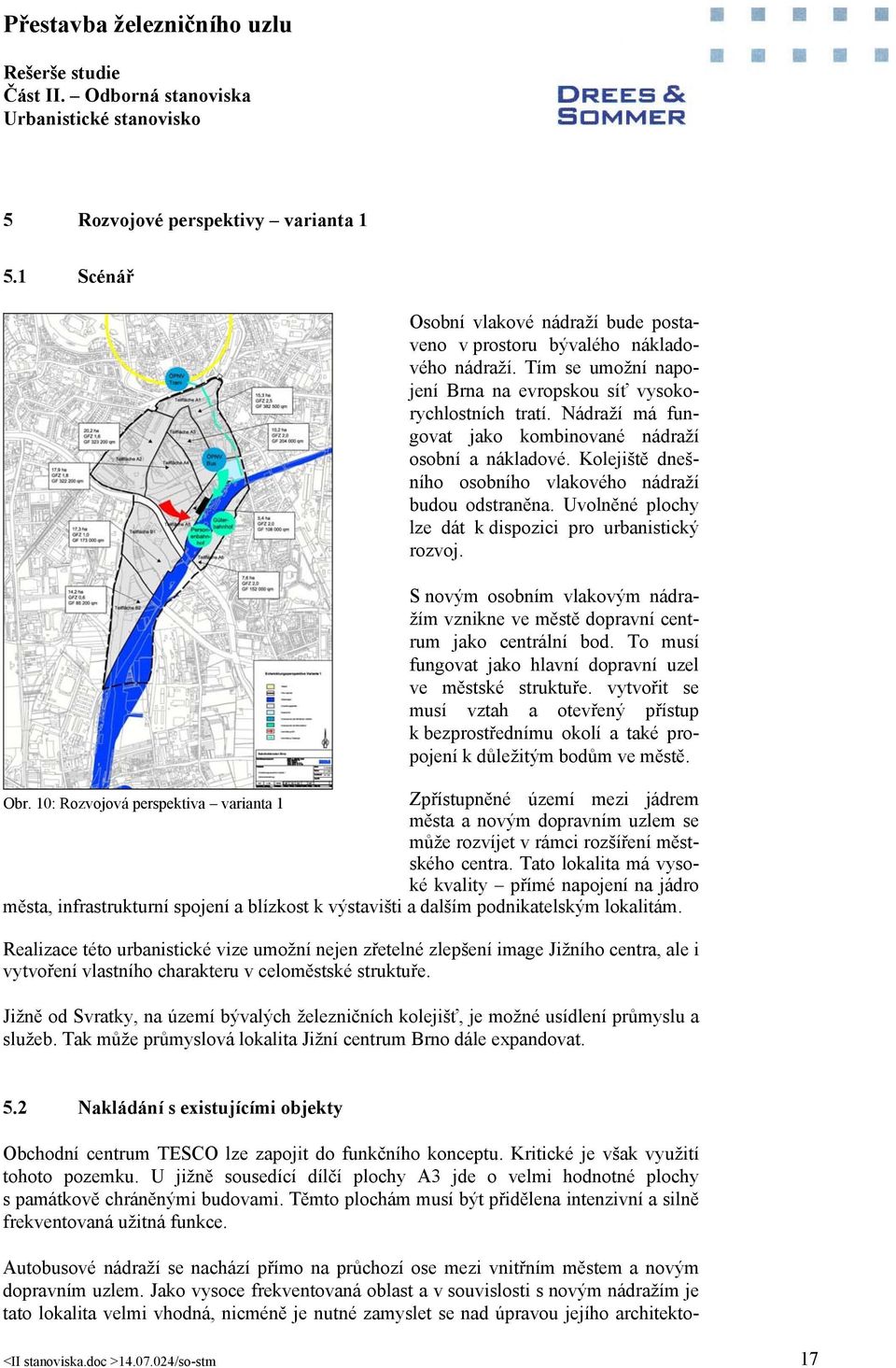 Uvolněné plochy lze dát k dispozici pro urbanistický rozvoj. S novým osobním vlakovým nádražím vznikne ve městě dopravní centrum jako centrální bod.