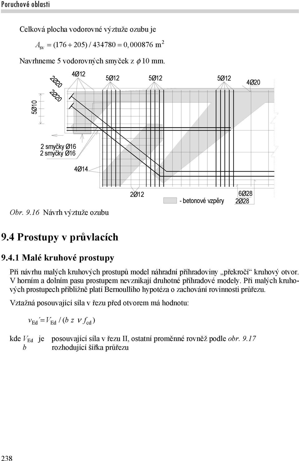 V orním olním psu prostupem nevnikjí ruotné přírové moely. Při mlýc kruovýc prostupec přibližně pltí Bernoullio ypoté o cování rovinnosti průřeu.