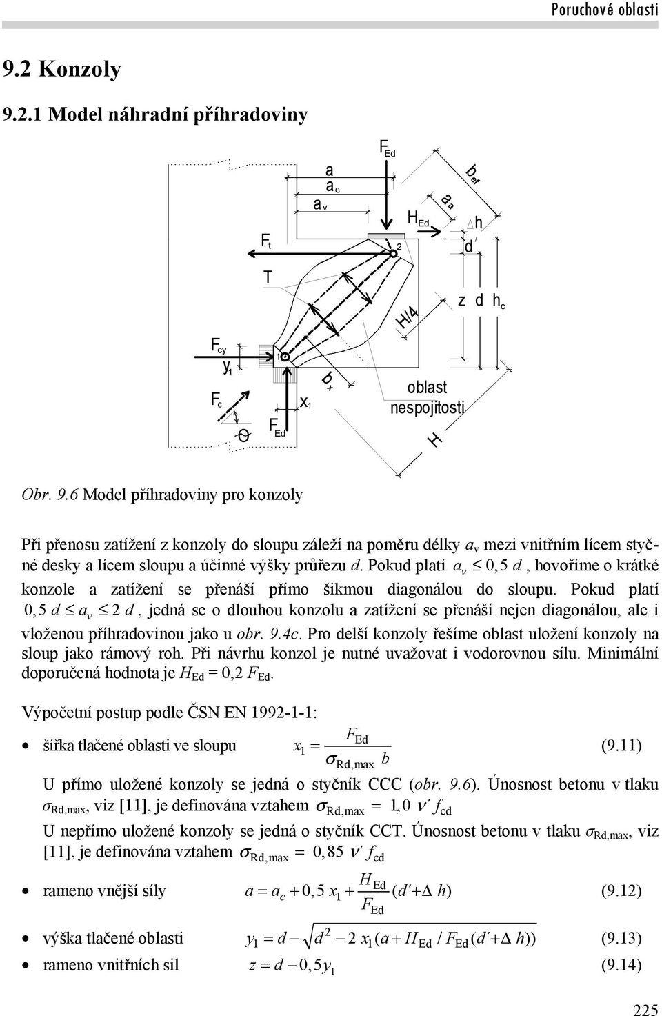 9.4c. Pro elší konoly řešíme oblst uložení konoly n sloup jko rámový ro. Při návru konol je nutné uvžovt i voorovnou sílu. Minimální oporučená onot je H E = 0, E.