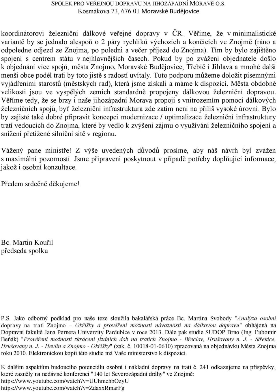 Tím by bylo zajištěno spojení s centrem státu v nejhlavnějších časech.
