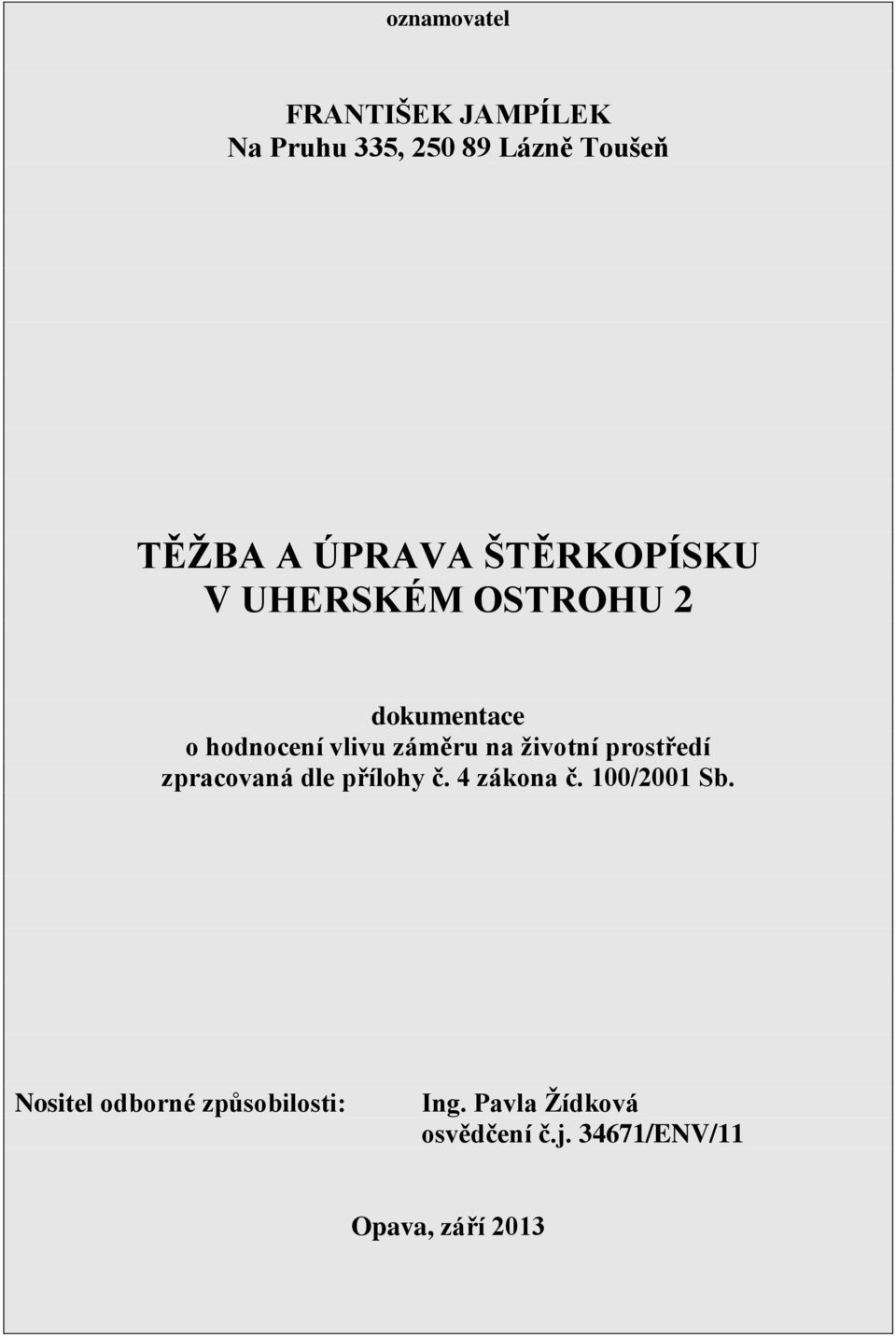 na životní prostředí zpracovaná dle přílohy č. 4 zákona č. 100/2001 Sb.