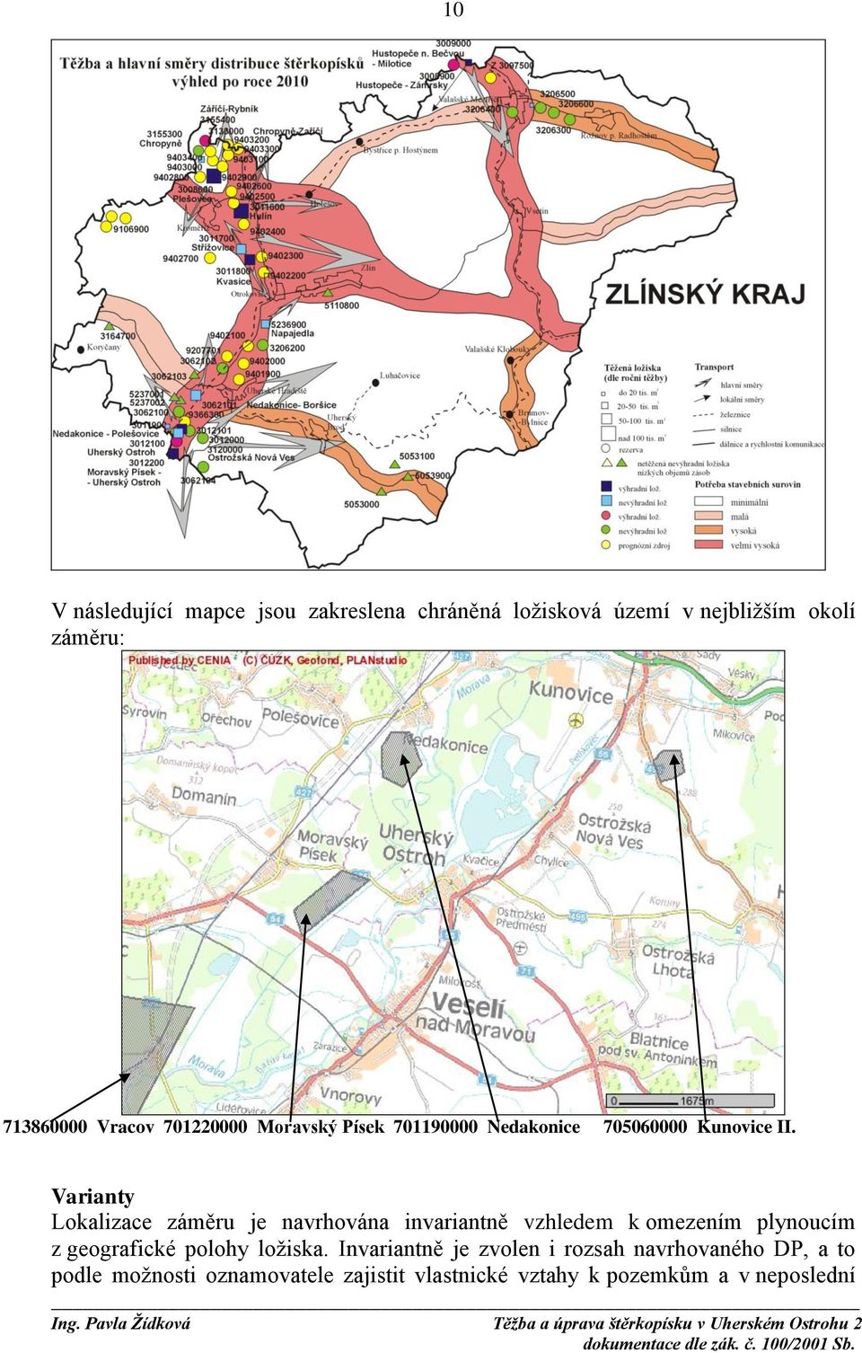 Varianty Lokalizace záměru je navrhována invariantně vzhledem k omezením plynoucím z geografické polohy