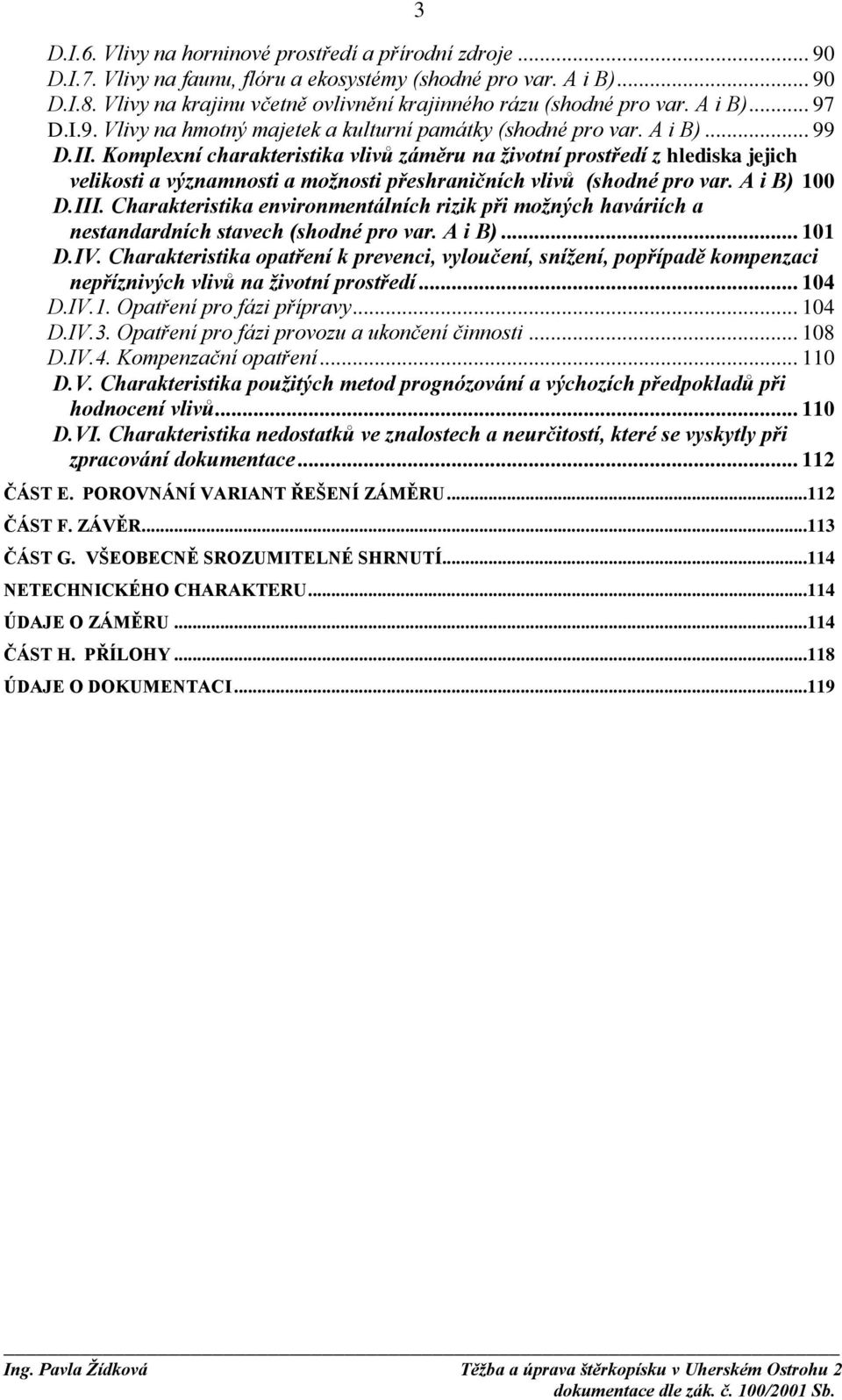 Komplexní charakteristika vlivů záměru na životní prostředí z hlediska jejich velikosti a významnosti a možnosti přeshraničních vlivů (shodné pro var. A i B) 100 D.III.