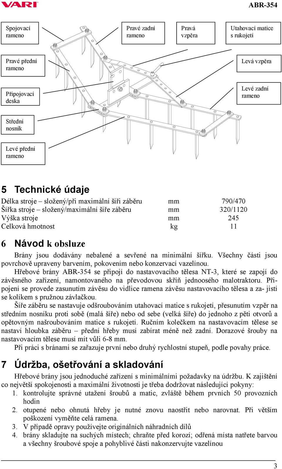 Všechny části jsou povrchově upraveny barvením, pokovením nebo konzervací vazelínou.