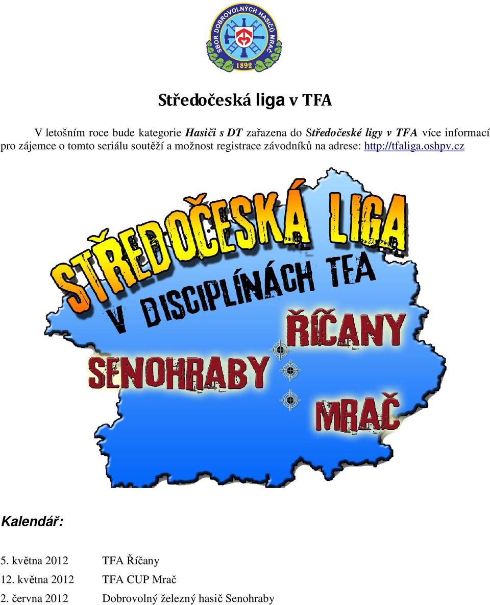 možnost registrace závodníků na adrese: http://tfaliga.oshpv.cz Kalendář: 5.