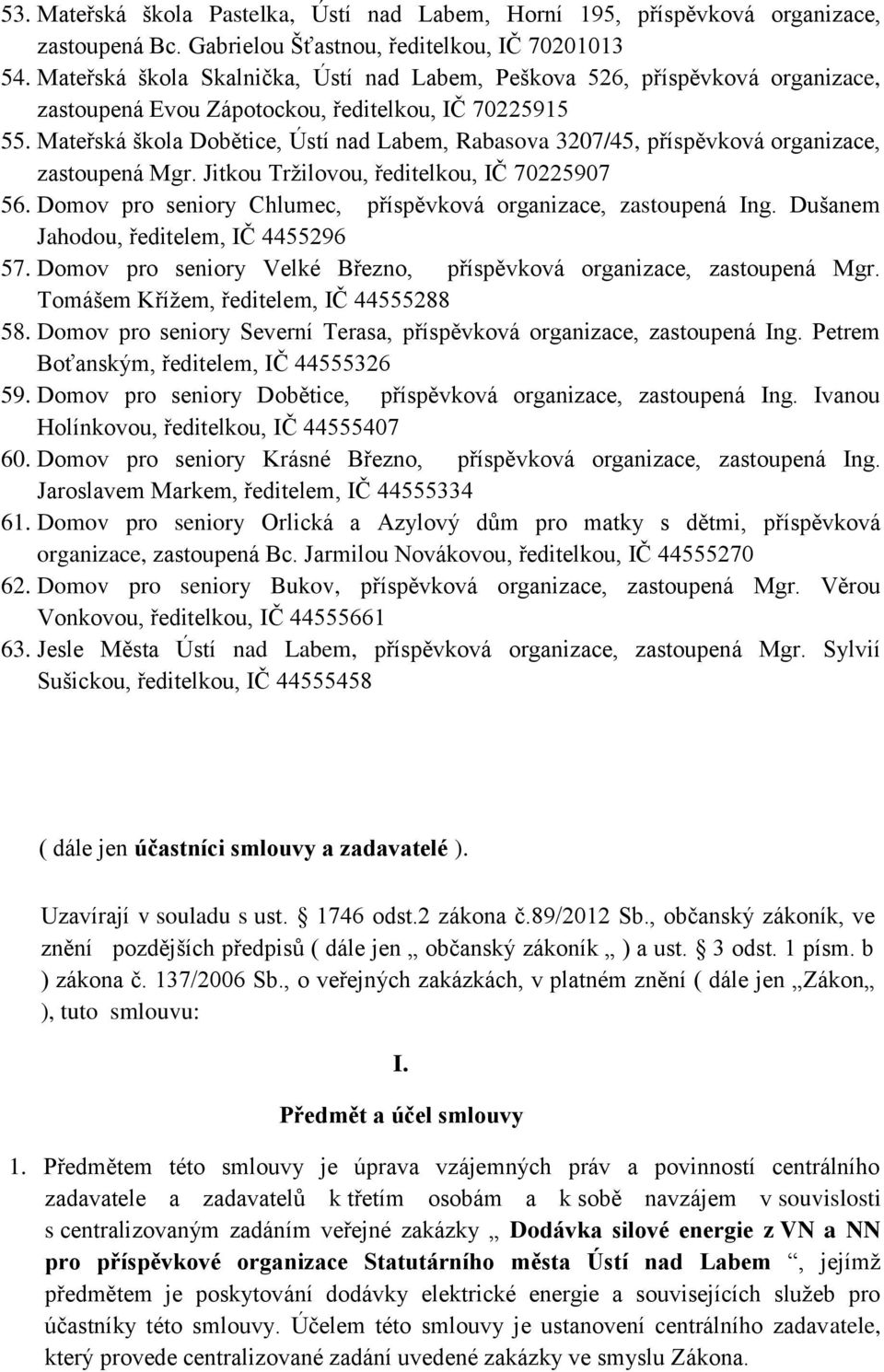 Mateřská škola Dobětice, Ústí nad Labem, Rabasova 3207/45, příspěvková organizace, zastoupená Mgr. Jitkou Tržilovou, ředitelkou, IČ 70225907 56.