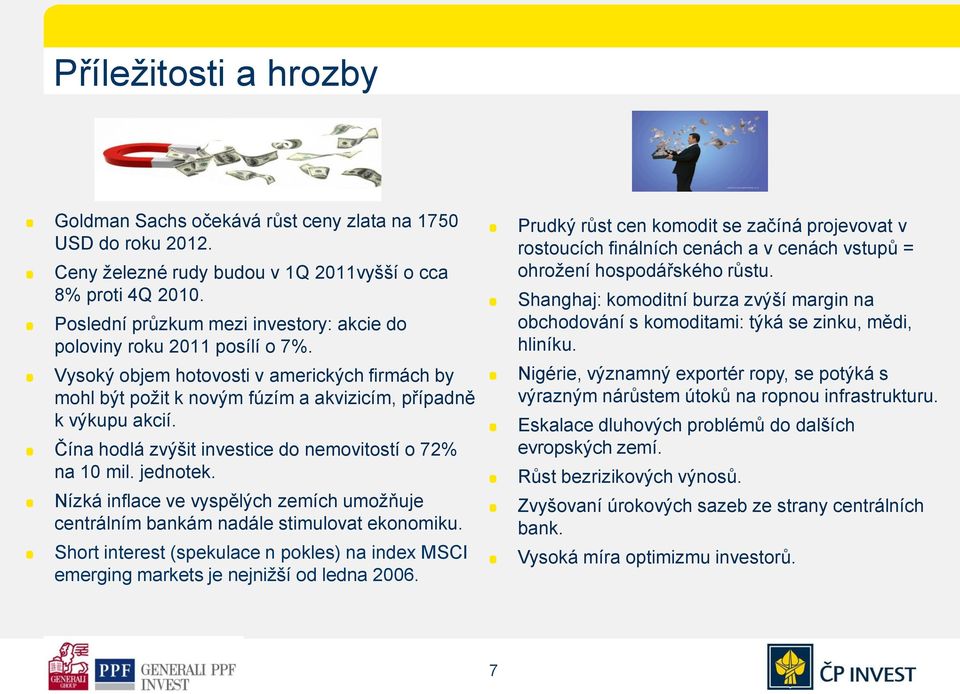 Čína hodlá zvýšit investice do nemovitostí o 72% na 10 mil. jednotek. Nízká inflace ve vyspělých zemích umožňuje centrálním bankám nadále stimulovat ekonomiku.