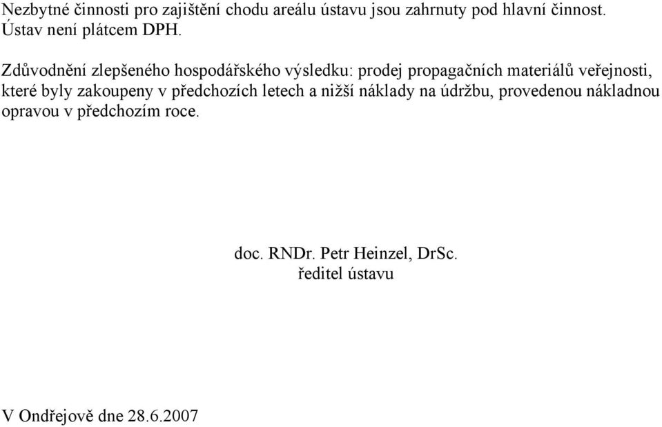 Zdůvodnění zlepšeného hospodářského výsledku: prodej propagačních materiálů veřejnosti, které