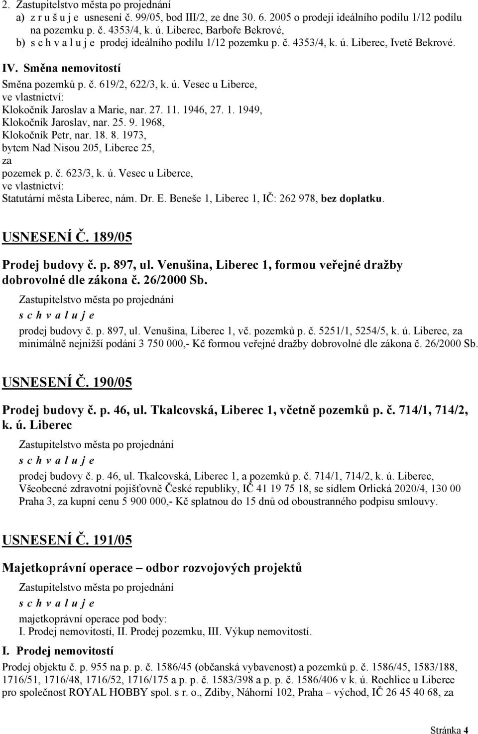 27. 11. 1946, 27. 1. 1949, Klokočník Jaroslav, nar. 25. 9. 1968, Klokočník Petr, nar. 18. 8. 1973, bytem Nad Nisou 205, Liberec 25, za pozemek p. č. 623/3, k. ú.