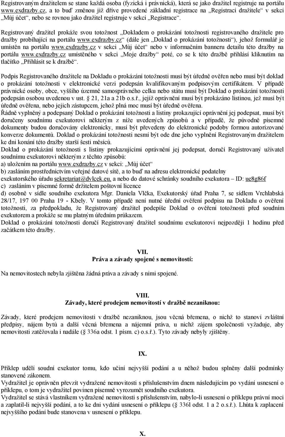 Registrovaný dražitel prokáže svou totožnost Dokladem o prokázání totožnosti registrovaného dražitele pro dražby probíhající na portálu www.exdrazby.