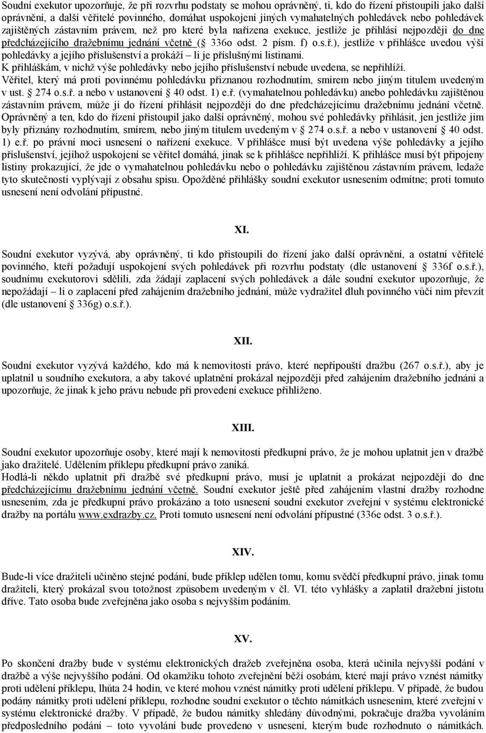 f) o.s.ř.), jestliže v přihlášce uvedou výši pohledávky a jejího příslušenství a prokáží li je příslušnými listinami.