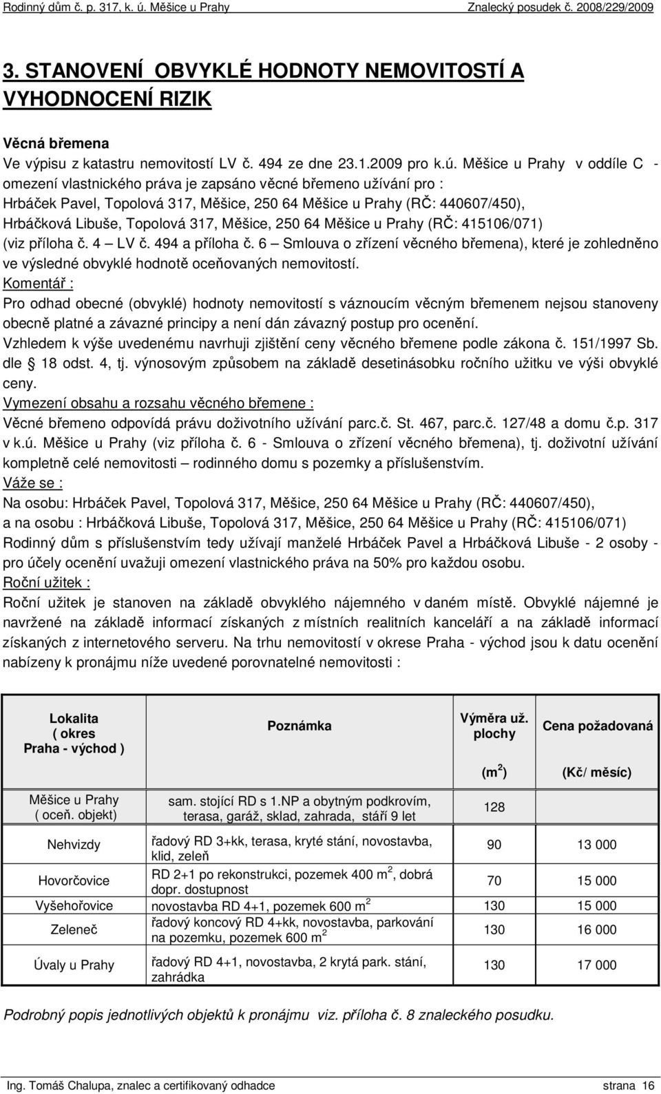 317, Měšice, 250 64 Měšice u Prahy (RČ: 415106/071) (viz příloha č. 4 LV č. 494 a příloha č.