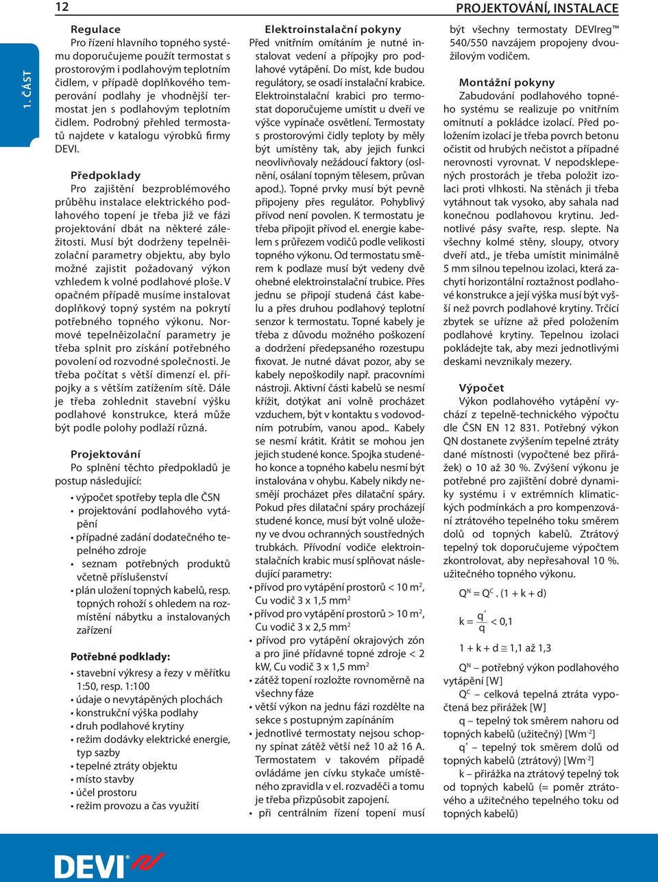 podlahovým teplotním čidlem. Podrobný přehled termostatů najdete v katalogu výrobků firmy DEVI.