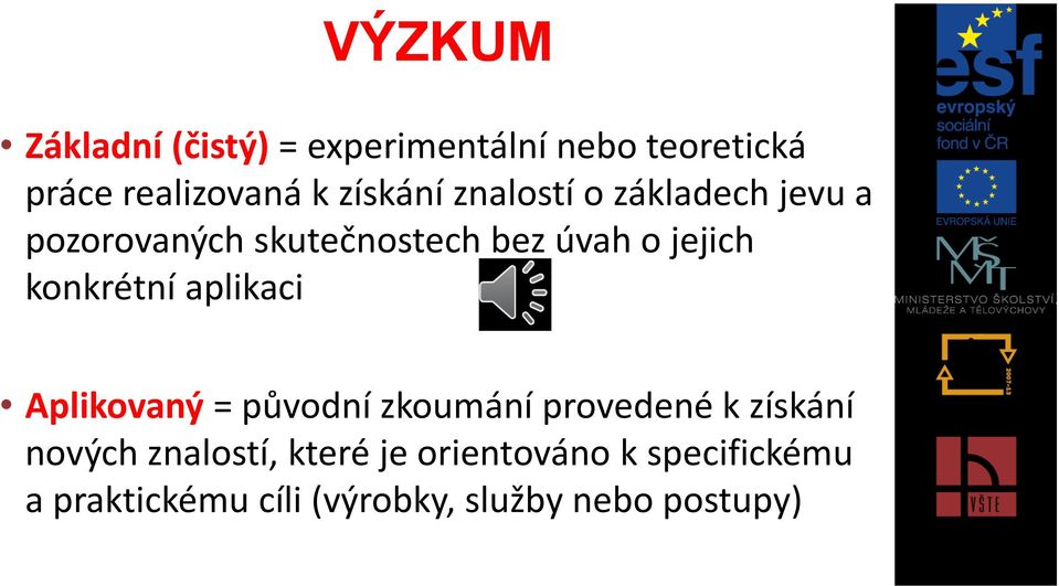 konkrétní aplikaci Aplikovaný = původní zkoumání provedené k získání nových