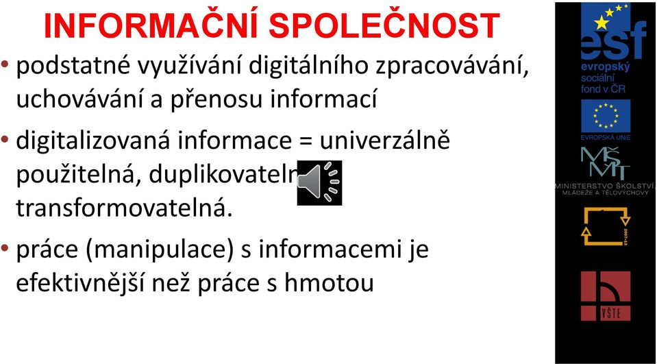 informace = univerzálně použitelná, duplikovatelná a