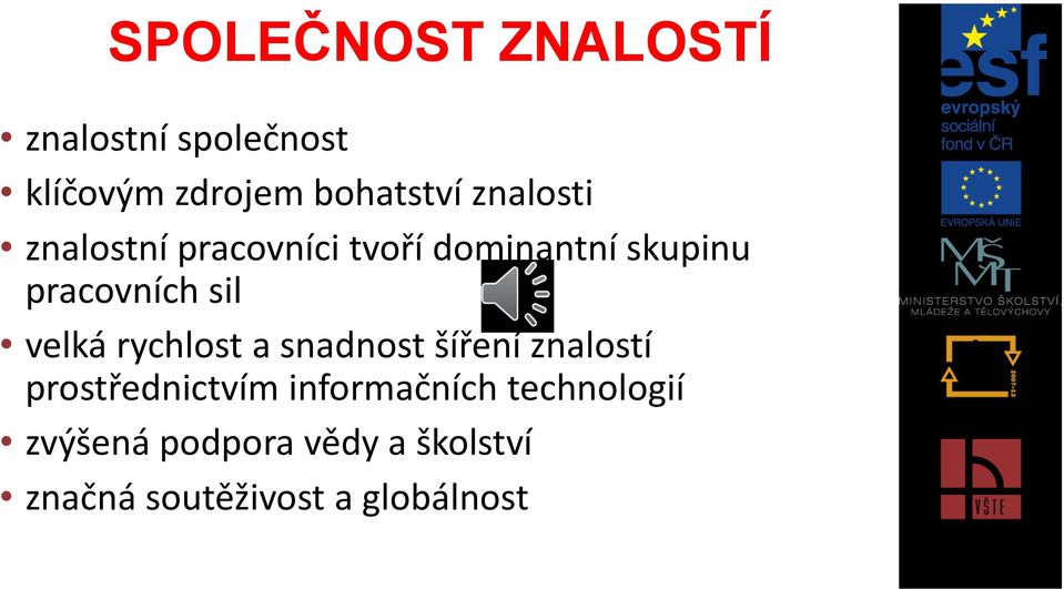 velká rychlost a snadnost šíření znalostí prostřednictvím informačních