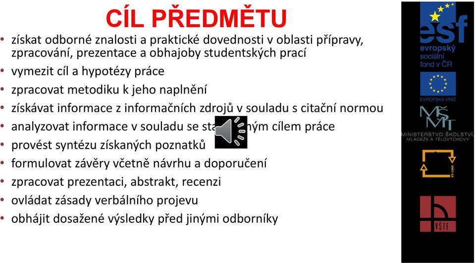 normou analyzovat informace v souladu se stanoveným cílem práce provést syntézu získaných poznatků formulovat závěry včetně návrhu