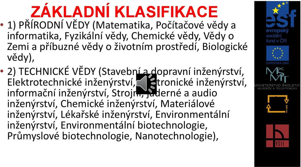 inženýrství, elektronické inženýrství, informační inženýrství, Strojní, jaderné a audio inženýrství, Chemické inženýrství,