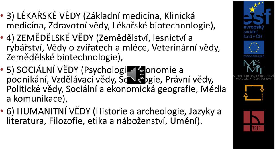 VĚDY (Psychologie, Ekonomie a podnikání, Vzdělávací vědy, Sociologie, Právní vědy, Politické vědy, Sociální a ekonomická