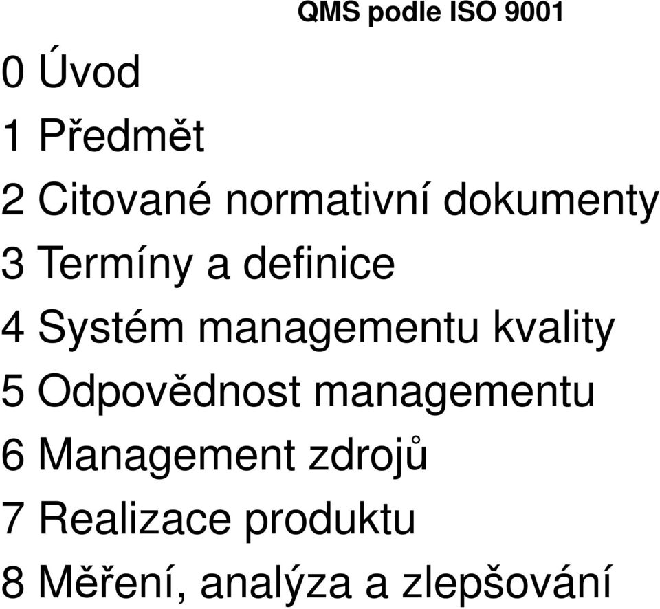 managementu kvality 5 Odpovědnost managementu 6