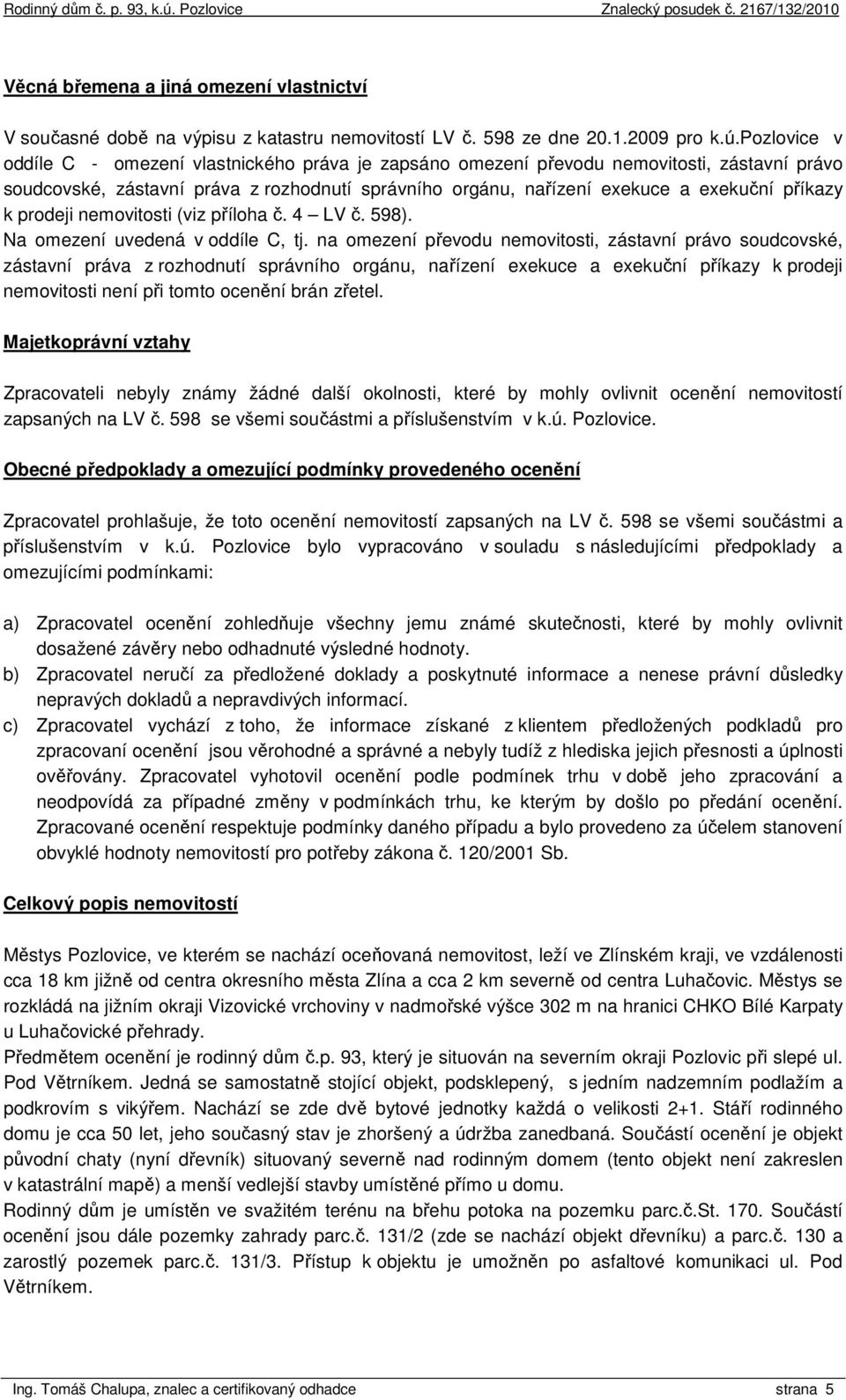 k prodeji nemovitosti (viz příloha č. 4 LV č. 598). Na omezení uvedená v oddíle C, tj.