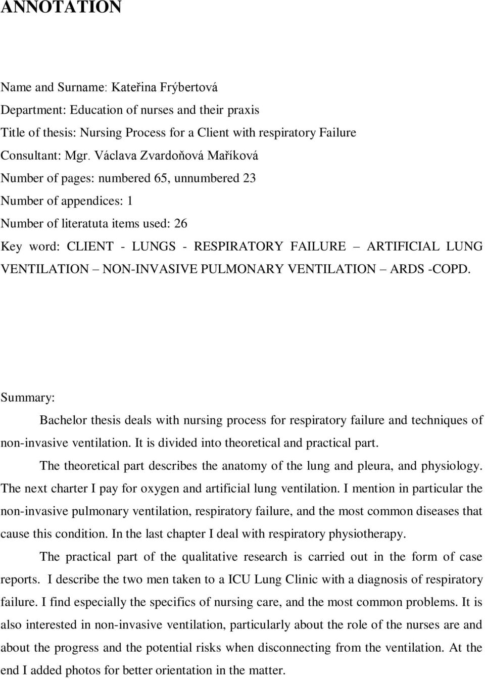 VENTILATION NON-INVASIVE PULMONARY VENTILATION ARDS -COPD. Summary: Bachelor thesis deals with nursing process for respiratory failure and techniques of non-invasive ventilation.