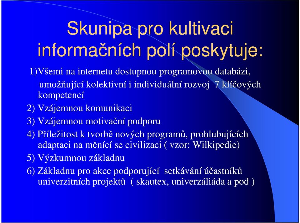 Příležitost k tvorbě nových programů, prohlubujících adaptaci na měnící se civilizaci ( vzor: Wilkipedie) 5)