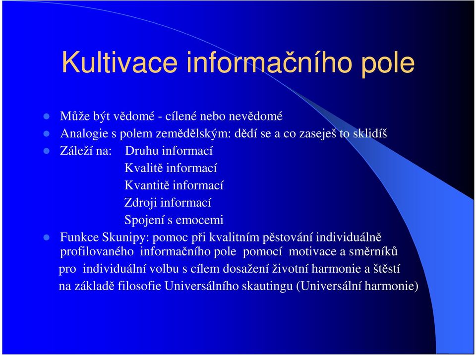 Skunipy: pomoc při kvalitním pěstování individuálně profilovaného informačního pole pomocí motivace a směrníků pro