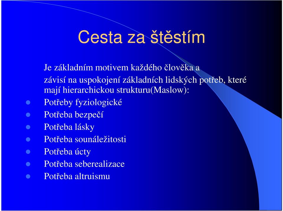 strukturu(maslow): Potřeby fyziologické Potřeba bezpečí Potřeba