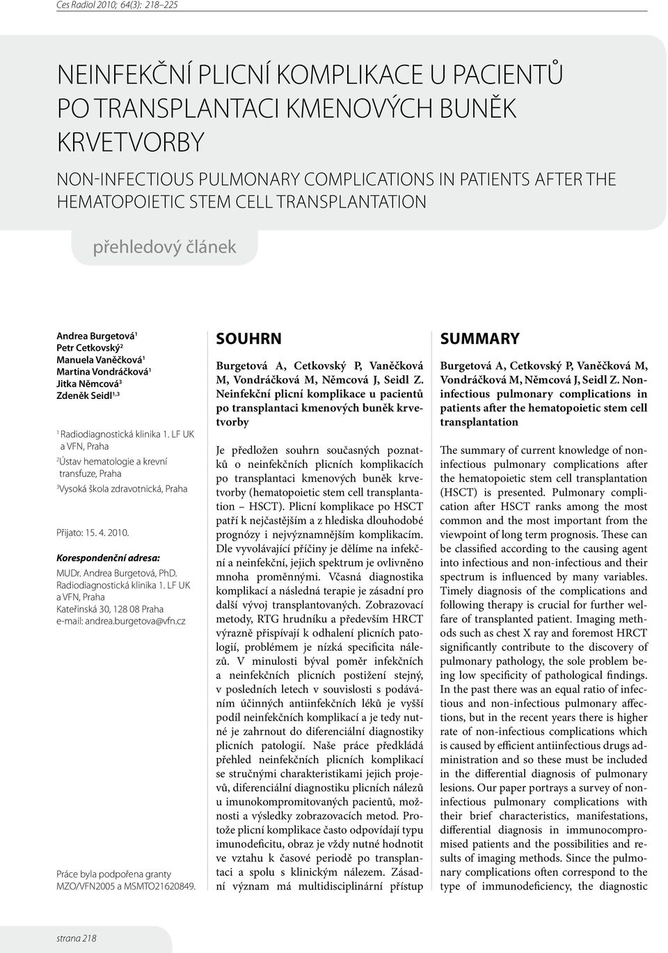 LF UK a VFN, Praha 2 Ústav hematologie a krevní transfuze, Praha 3 Vysoká škola zdravotnická, Praha Přijato: 15. 4. 2010. Korespondenční adresa: MUDr. Andrea Burgetová, PhD.