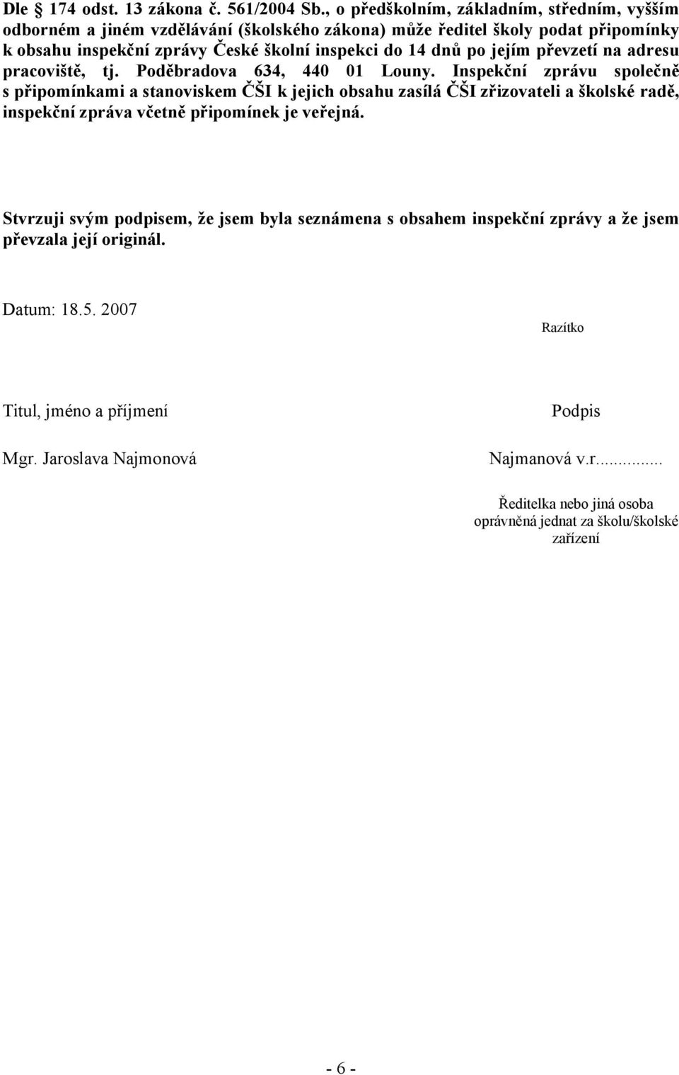 po jejím převzetí na adresu pracoviště, tj. Poděbradova 634, 440 01 Louny.