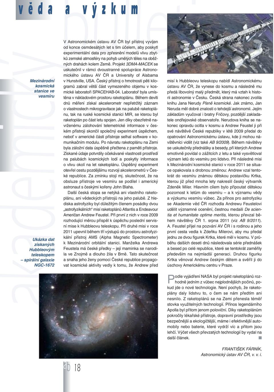 Projekt 3DMA-MACEK se uskutečnil v rámci dvoustranné spolupráce Astronomického ústavu AV ČR a University of Alabama v Hunstville, USA.