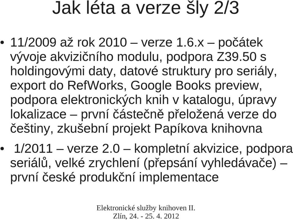 elektronických knih v katalogu, úpravy lokalizace první částečně přeložená verze do češtiny, zkušební projekt