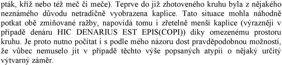 Tato situace mohla náhodně potkat obě zmiňované ražby, napovídá tomu i zřetelně menší kaplice (výrazněji v případě