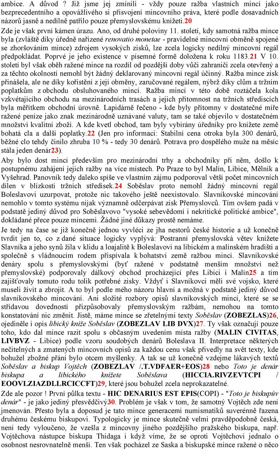 přemyslovskému knížeti.20 Zde je však první kámen úrazu. Ano, od druhé poloviny 11.