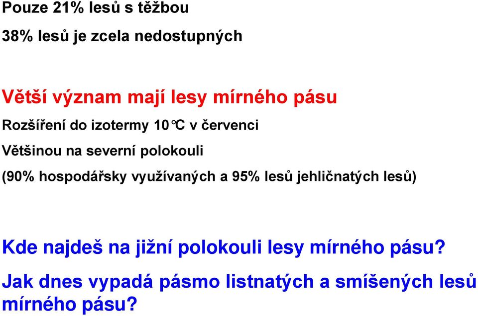 (90% hospodářsky využívaných a 95% lesů jehličnatých lesů) Kde najdeš na jižní