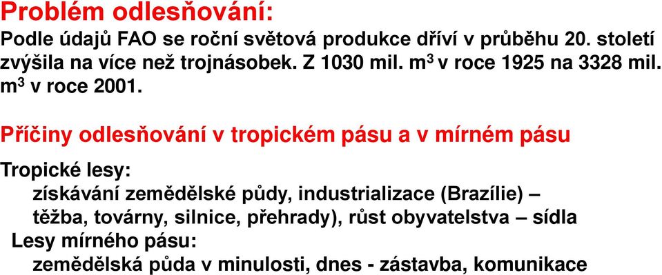 Příčiny odlesňování v tropickém pásu a v mírném pásu Tropické lesy: získávání zemědělské půdy,