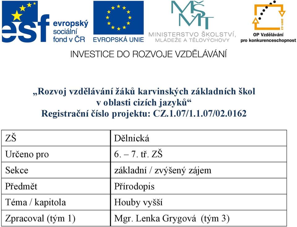1.07/1.1.07/02.0162 Téma / kapitola Dělnická 6. 7. tř.