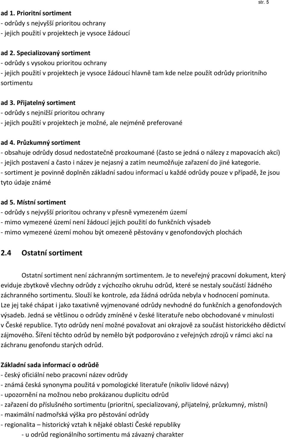 Přijatelný sortiment - odrůdy s nejnižší prioritou ochrany - jejich použití v projektech je možné, ale nejméně preferované ad 4.