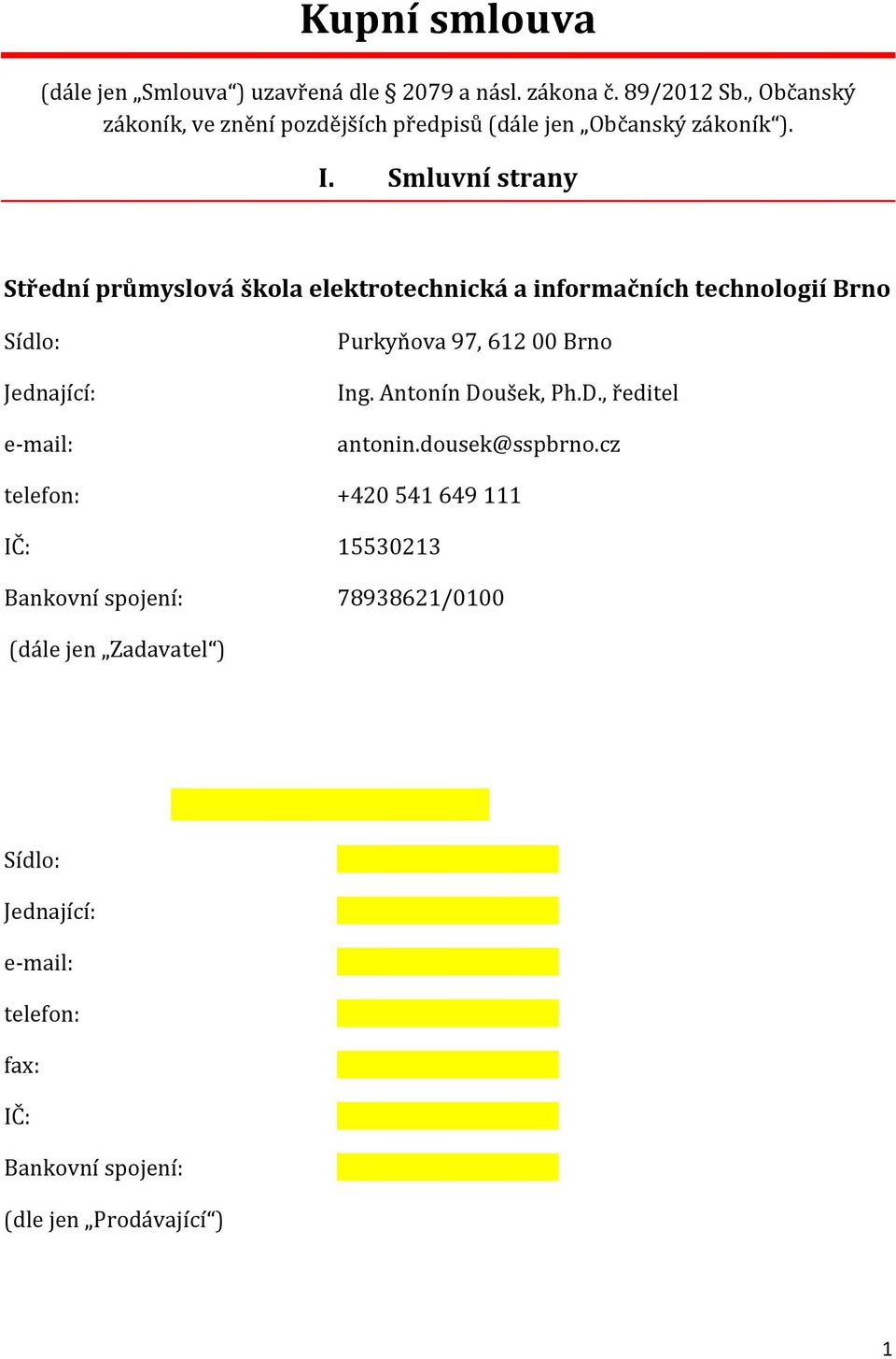 Smluvní strany Střední průmyslová škola elektrotechnická a informačních technologií Brno Sídlo: Jednající: e-mail: Purkyňova 97, 612 00