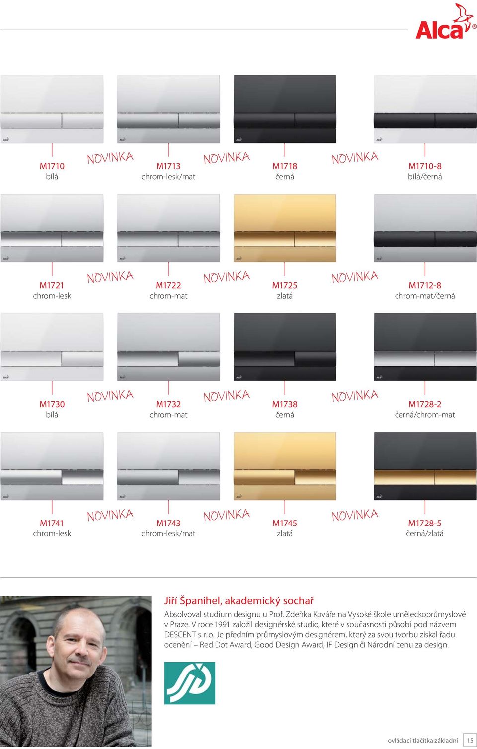 Prof. Zdeňka Kováře na Vysoké škole uměleckoprůmyslové v Praze. V roce 1991 založil designérské studio, které v současnosti působí pod názvem DESCENT s. r. o.
