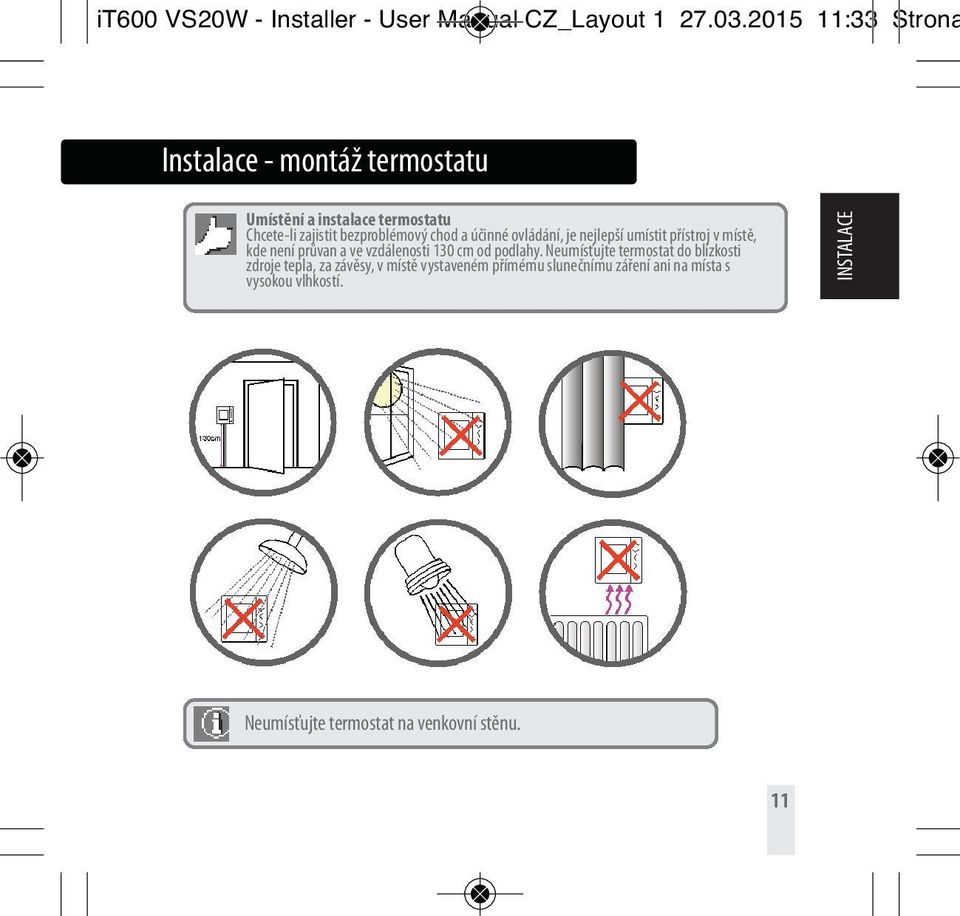 a účinné ovládání, je nejlepší umístit přístroj v místě, kde není průvan a ve vzdálenosti 130 cm od podlahy.